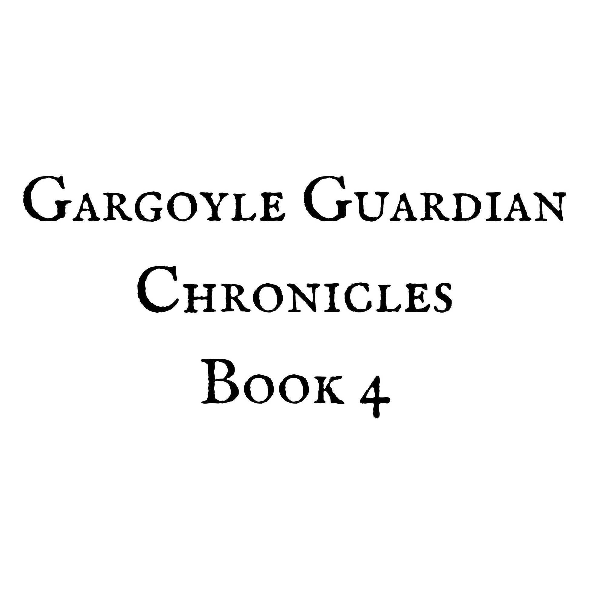 Gargoyle Guardian Chronicles Book 4