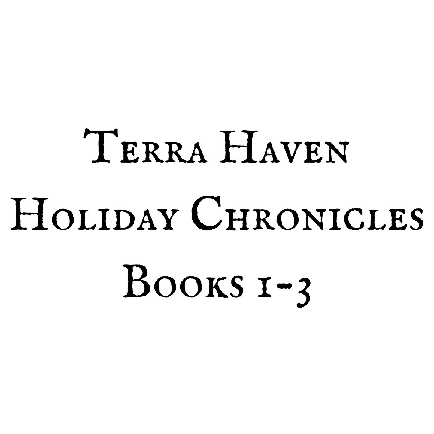 Terra Haven Holiday Chronicles Books 1-3