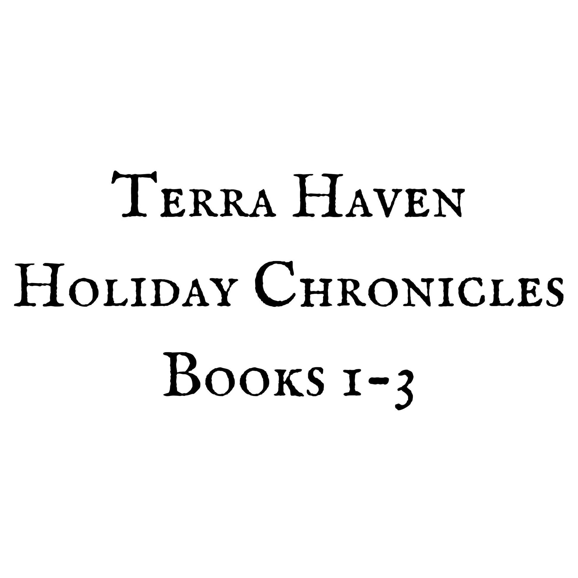 Terra Haven Holiday Chronicles Books 1-3